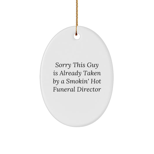 Funny Funeral Director Oval Ornament Gifts for Men, 'Sorry This Guy Is Already Taken By A Smokin' Hot Funeral Director', Christmas Unique Gifts from Friends - Image 1