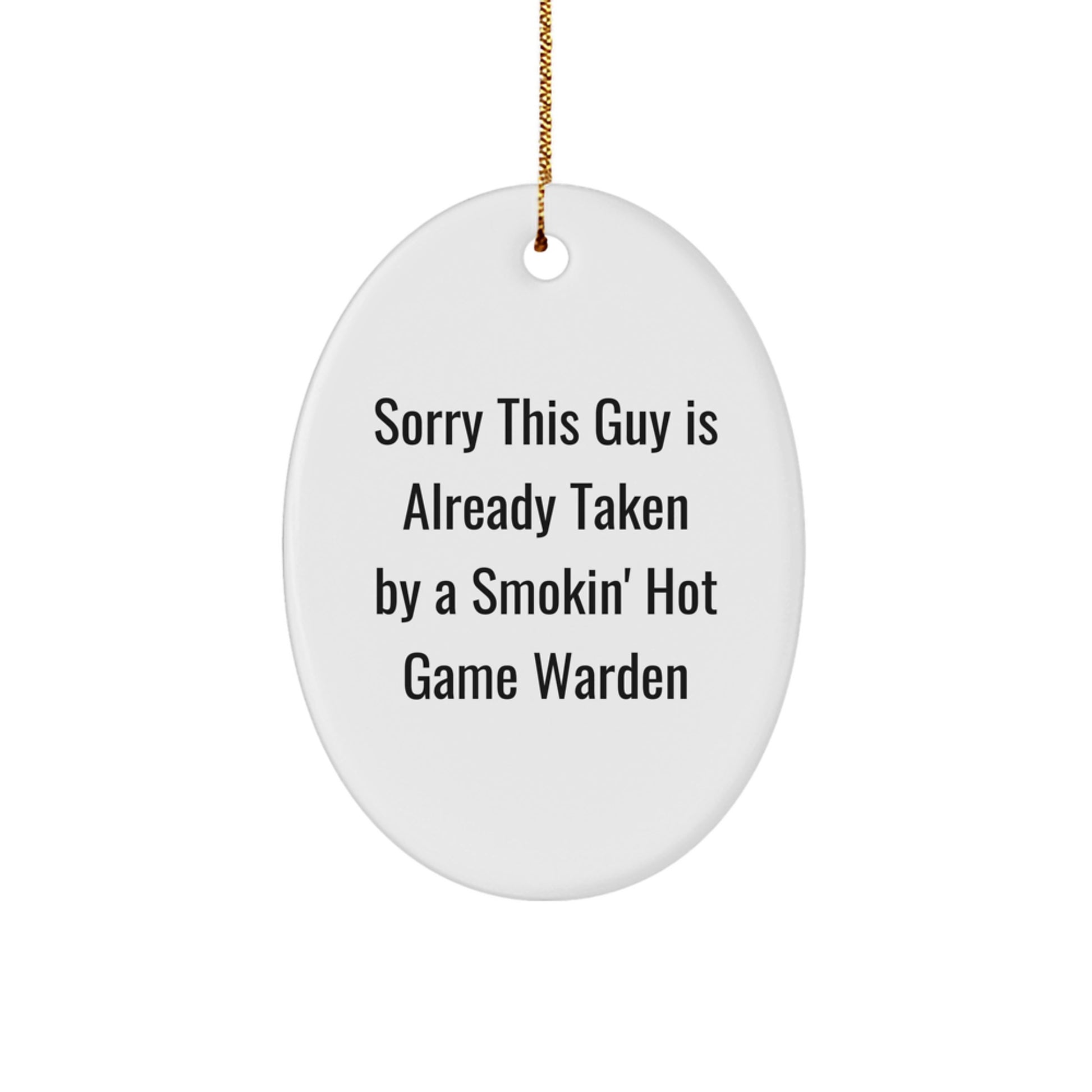 Funny Game Warden Gifts, Sorry This Guy Is Already Taken By A Smokin' Hot Game Warden Oval Ornament, Christmas Memorable Presents from Friends - Image 1