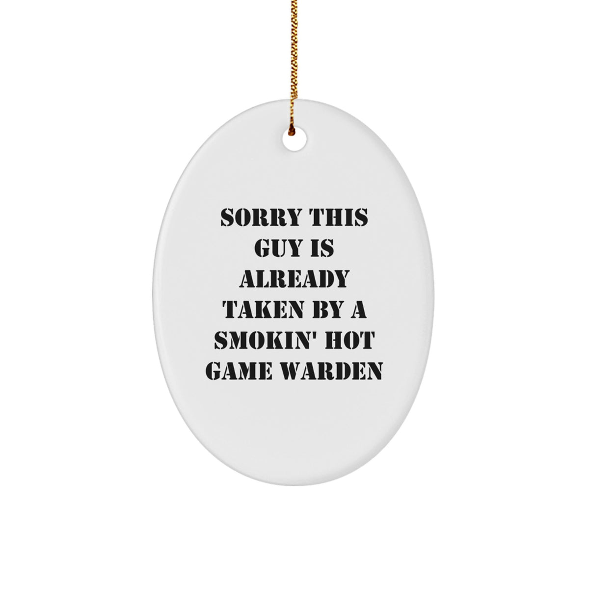 Funny Game Warden Gifts from Friends, 'Sorry This Guy Is Already Taken By A Smokin' Hot Game Warden' Oval Ornament for Christmas - Image 1