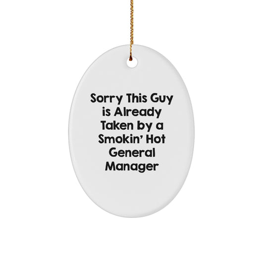 Funny General Manager Gifts - 'Sorry This Guy Is Already Taken By A Smokin' Hot General Manager' Oval Ornament, Gifts from Men to General Manager, Christmas Unique Gifts - Image 1