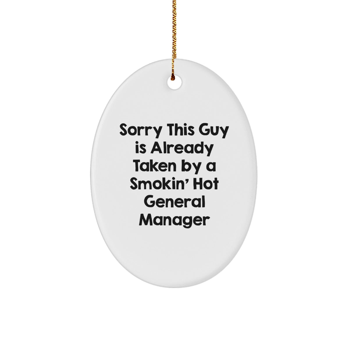 Funny General Manager Gifts - 'Sorry This Guy Is Already Taken By A Smokin' Hot General Manager' Oval Ornament, Gifts from Men to General Manager, Christmas Unique Gifts - Image 1