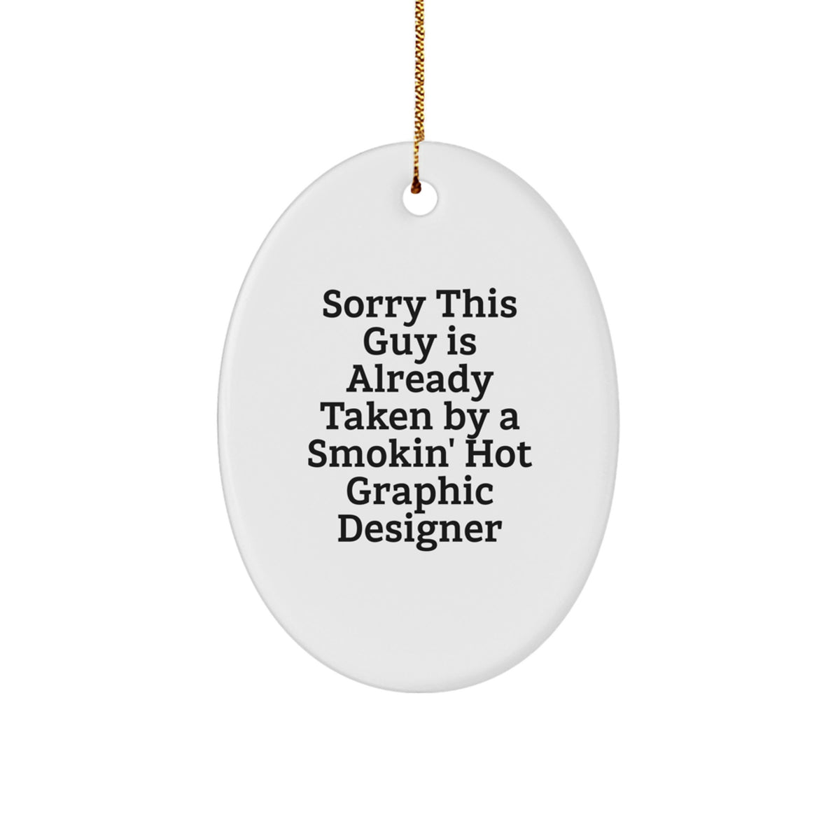 Funny Graphic Designer Gifts from Men to Coworkers, Sorry This Guy Is Already Taken Oval Ornament for Christmas - Image 1