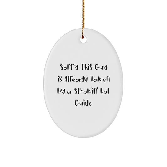 Funny Guide Gifts from Friends and Family - 'Sorry This Guy Is Already Taken By A Smokin' Hot Guide' Oval Ornament, White, 3.25\' tall, Christmas Unique - Image 1