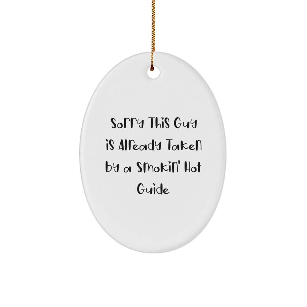 Funny Guide Gifts from Friends and Family - 'Sorry This Guy Is Already Taken By A Smokin' Hot Guide' Oval Ornament, White, 3.25\' tall, Christmas Unique - Image 1