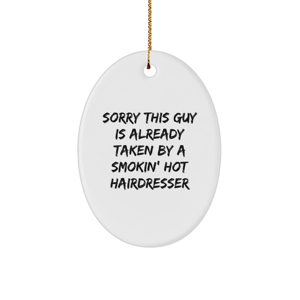 Funny Hairdresser Gifts from Friends, Family, or Coworkers - 'Sorry This Guy Is Already Taken By A Smokin' Hot Hairdresser' Oval Ornament for Christmas - Image 1
