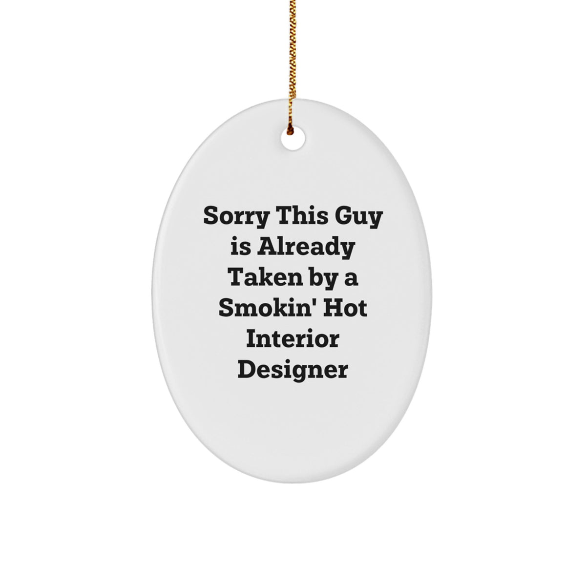 Funny Interior Designer Gifts from Friends for Christmas - Sorry This Guy Is Already Taken By A Smokin' Hot Interior Designer Oval Ornament - Image 1