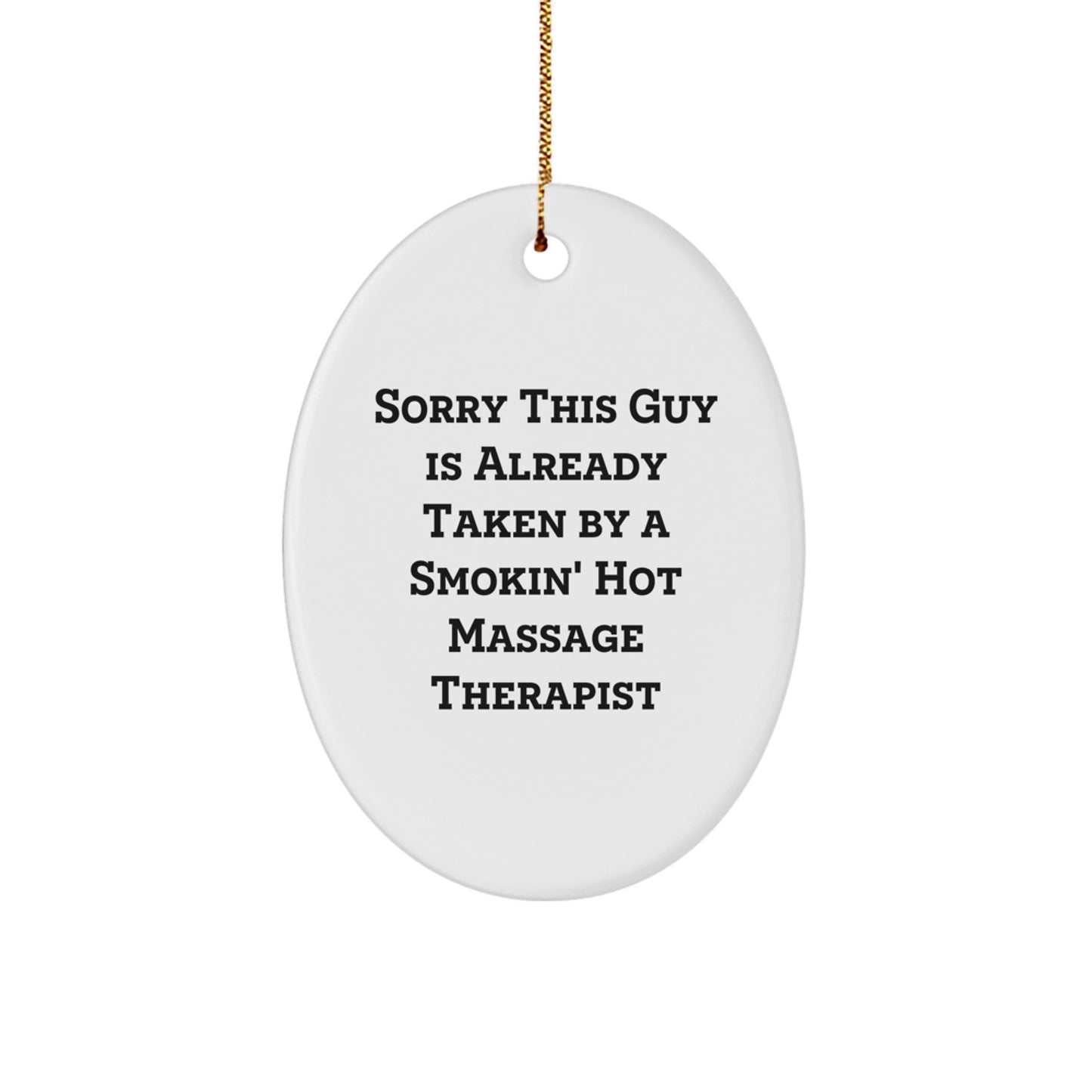Funny Massage Therapist Gifts from Men for Friends - Oval Ornament Sorry 'This Guy Is Already Taken By A Smokin' Hot Massage Therapist' - Image 1
