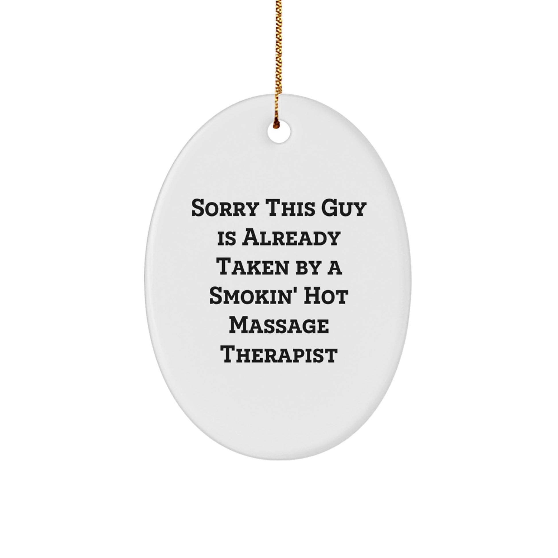 Funny Massage Therapist Gifts from Men for Friends - Oval Ornament Sorry 'This Guy Is Already Taken By A Smokin' Hot Massage Therapist' - Image 1
