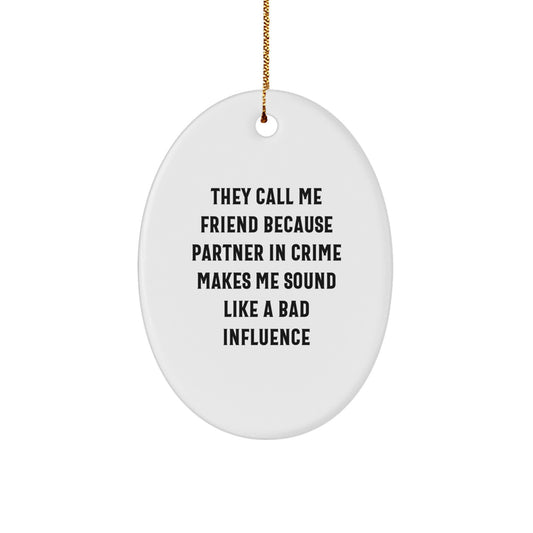 Funny Friend Christmas Unique Gifts from Men to Best Friends Oval Ornament with Quote - Christmas Unique Gifts for Friends - Image 1