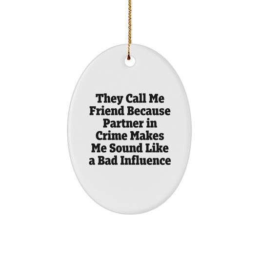 Funny Friend Gifts from Men to Friend for Christmas Unique Oval Ornaments - 'They Call Me Friend' - Image 1