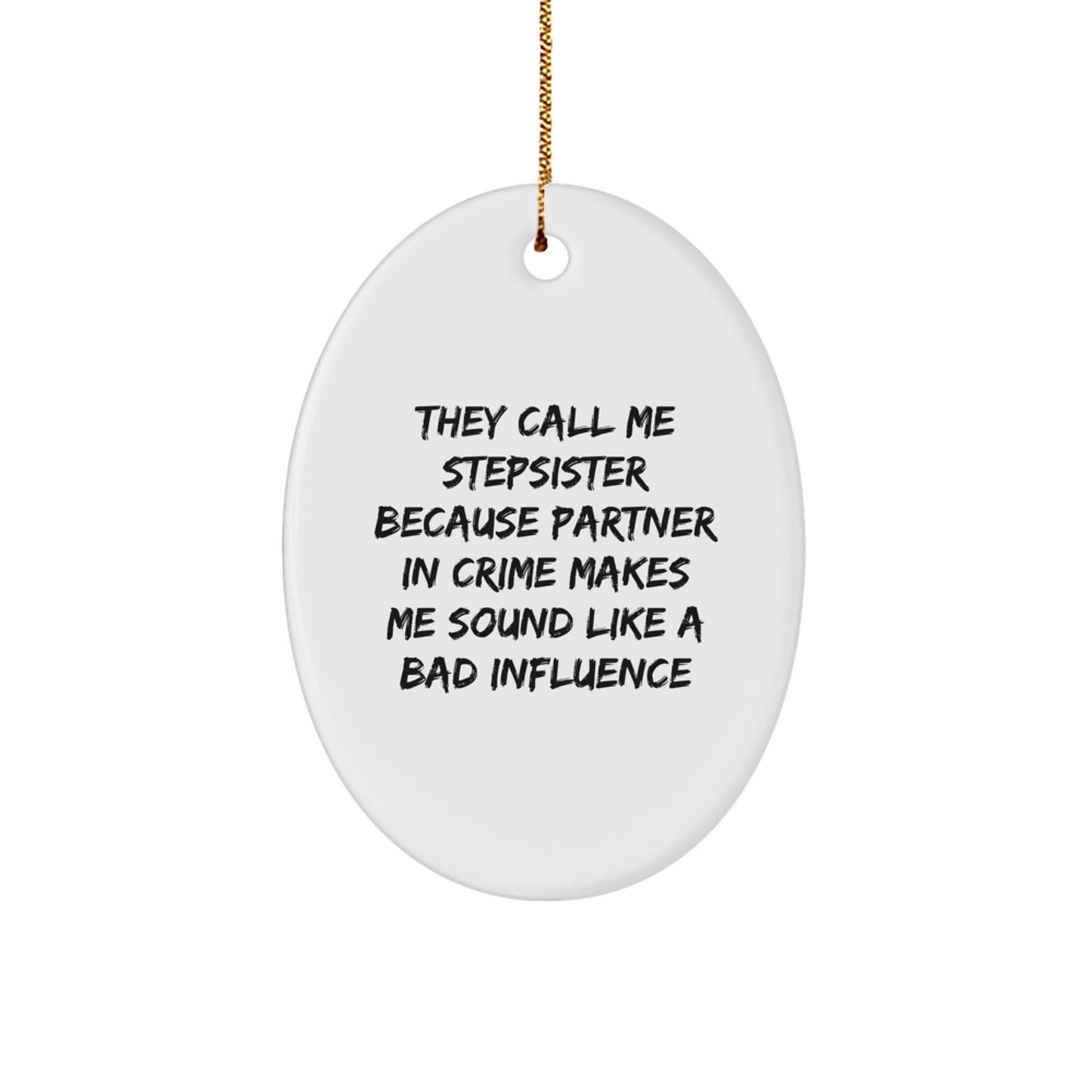 Funny Stepsister Gifts for Stepsister from Men, Oval Ornament Quote 'They Call Me Stepsister Because Partner In Crime Makes Me Sound Like A Bad Influence' Christmas Unique Gifts - Image 1