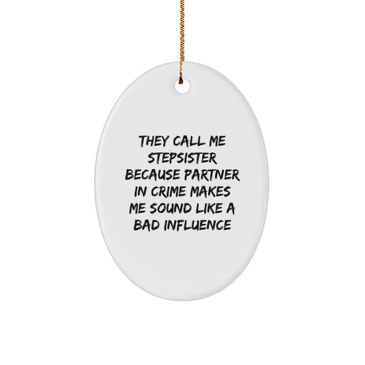 Funny Stepsister Gifts for Stepsister from Men, Oval Ornament Quote 'They Call Me Stepsister Because Partner In Crime Makes Me Sound Like A Bad Influence' Christmas Unique Gifts - Image 1