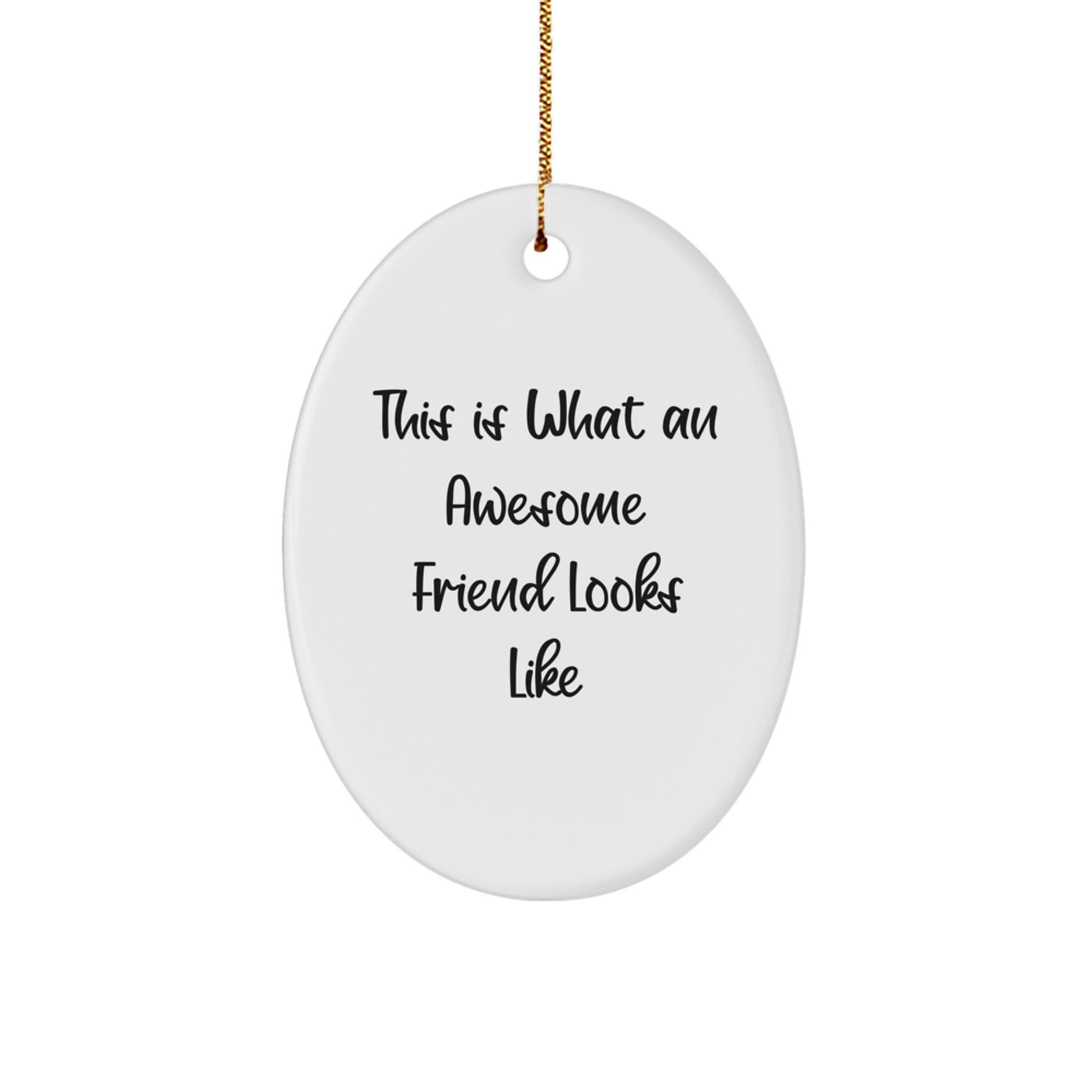 Funny Friend Gifts from Men, Women, or Coworkers - Christmas Unique Oval Ornament with 'This Is What An Awesome Friend Looks Like' Quote - Image 1