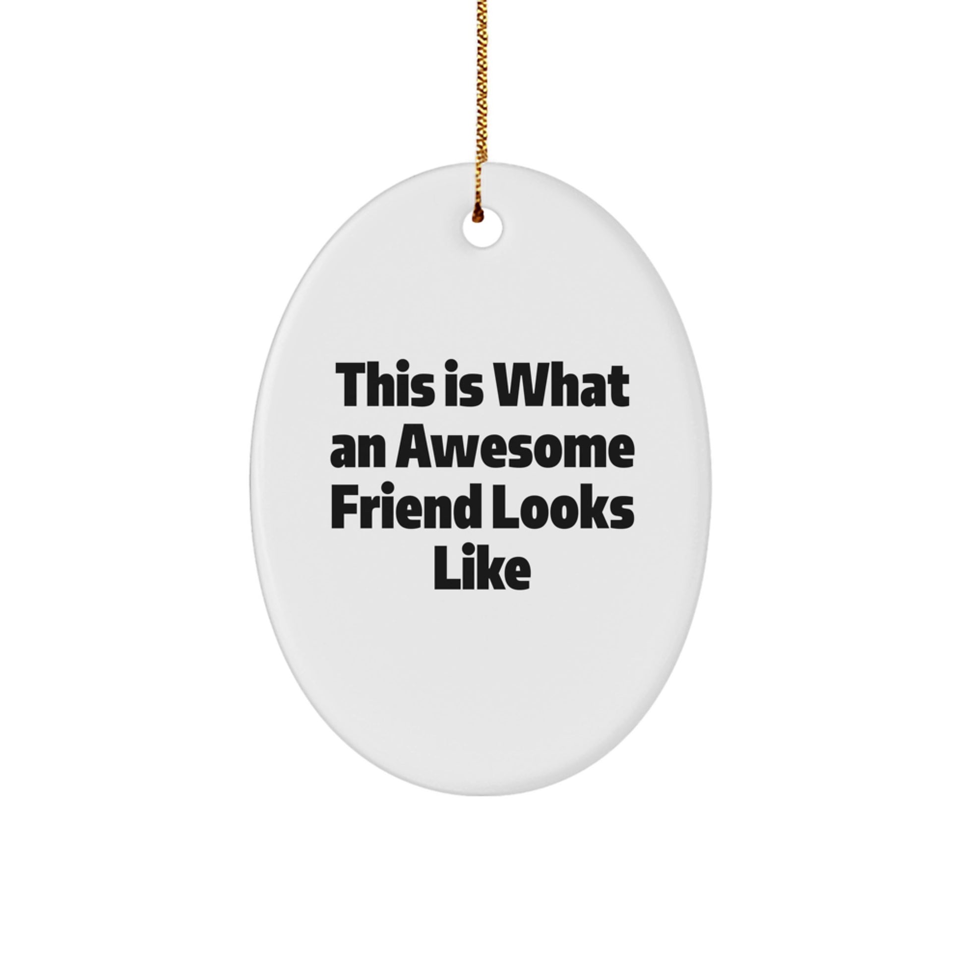 Funny Friend Gifts: This Is What An Awesome Friend Looks Like Oval Ornament, White, Christmas Unique Gifts from Men to Friends - Image 1