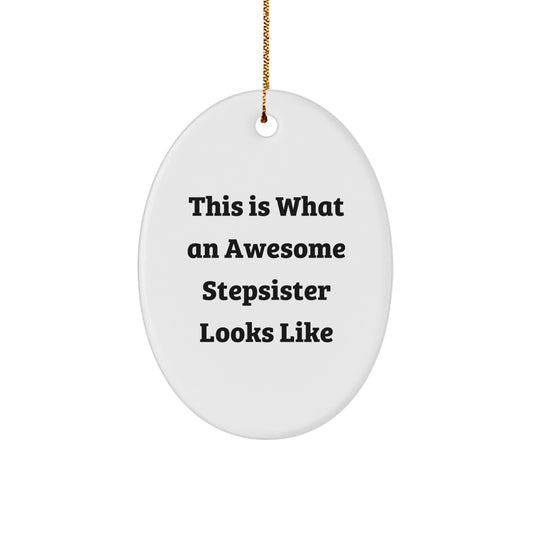 Funny Stepsister Gifts: This Is What An Awesome Stepsister Looks Like Oval Ornament for Men, Women, Family, Christmas Unique Gifts from Friends - Image 1
