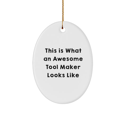 Funny Christmas Unique Gifts from Friends to the Awesome Tool Makers in Your Life - Oval Ornament, This Is What An Awesome Tool Maker Looks Like - Image 1