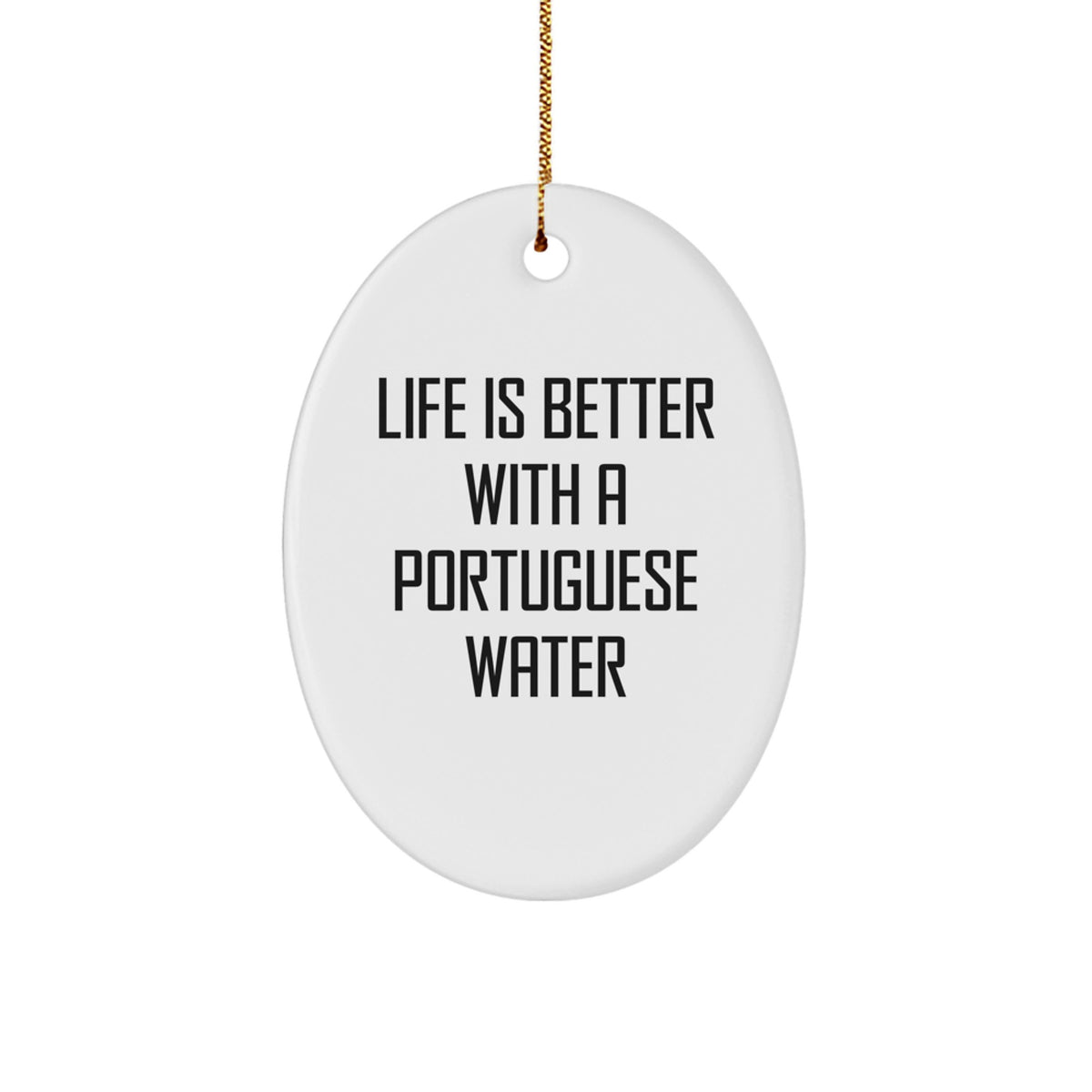 Funny Portuguese Water Dog Gifts from Friends for Portuguese Water Dog Lovers, Oval Ornament with Life Is Better With A Portuguese Water Quote, Perfect for Christmas Unique Gifts - Image 1