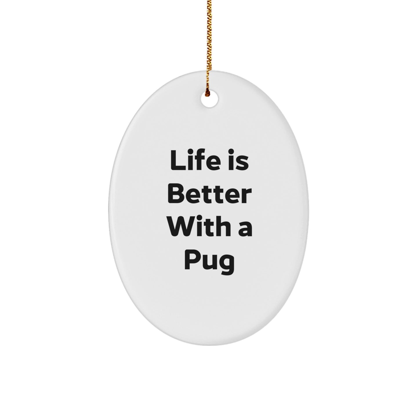 Pug Dog Lover's Delight, Oval Ornament, 'Life Is Better With A Pug', Gifts from Family for Pug Dog Enthusiasts, Christmas Unique Gifts - Image 1