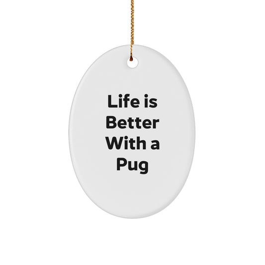 Pug Dog Lover's Delight, Oval Ornament, 'Life Is Better With A Pug', Gifts from Family for Pug Dog Enthusiasts, Christmas Unique Gifts - Image 1
