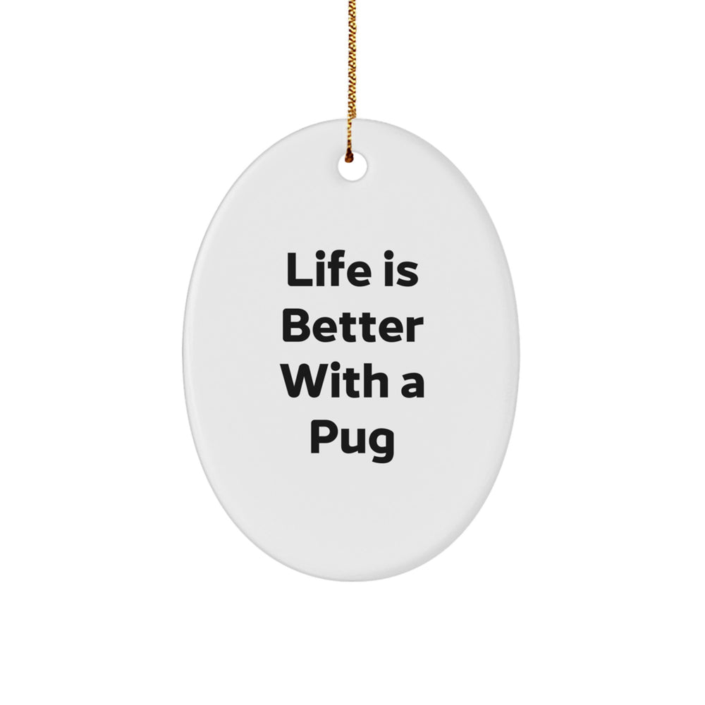Pug Dog Lover's Delight, Oval Ornament, 'Life Is Better With A Pug', Gifts from Family for Pug Dog Enthusiasts, Christmas Unique Gifts - Image 1