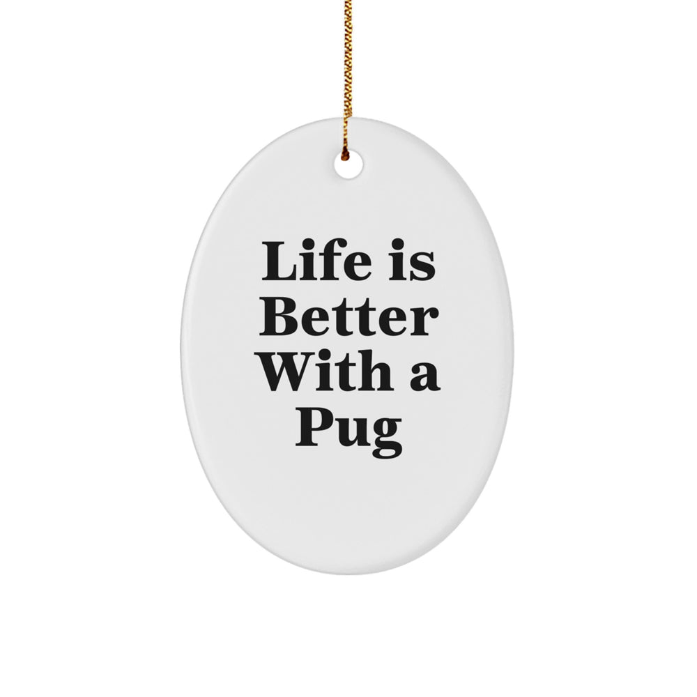 Pug Dog Oval Ornament with Funny Quote 'Life Is Better With A Pug', Gifts from Friends for Christmas - Image 1