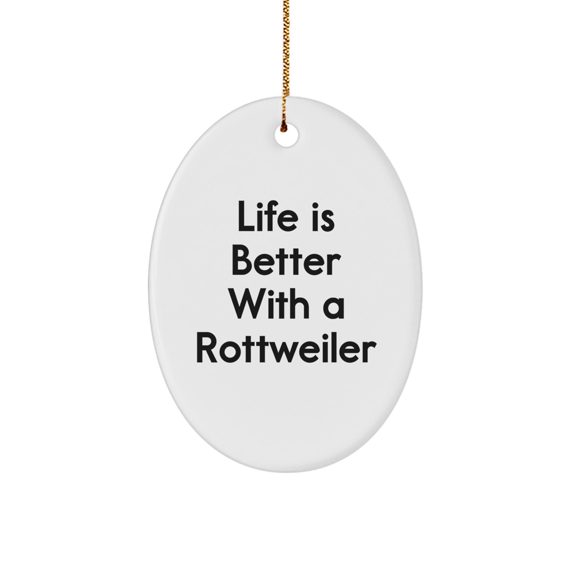 Rottweiler Dog Gifts, Funny Quote Oval Ornament, 'Life Is Better With A Rottweiler', Christmas Unique Gifts from Friends - Image 1