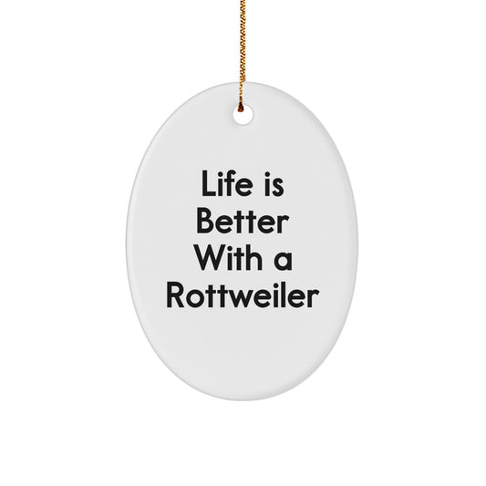 Rottweiler Dog Gifts, Funny Quote Oval Ornament, 'Life Is Better With A Rottweiler', Christmas Unique Gifts from Friends - Image 1