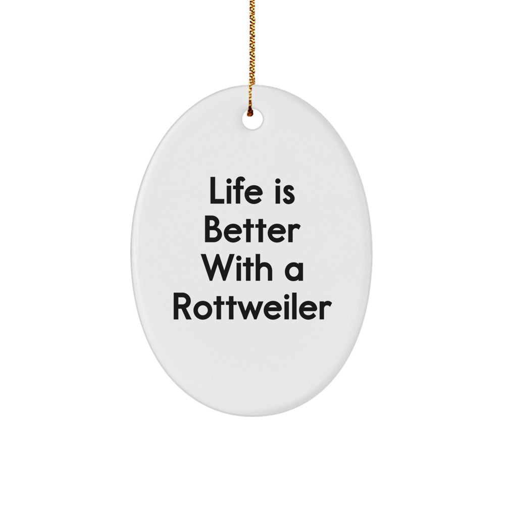 Rottweiler Dog Gifts, Funny Quote Oval Ornament, 'Life Is Better With A Rottweiler', Christmas Unique Gifts from Friends - Image 1