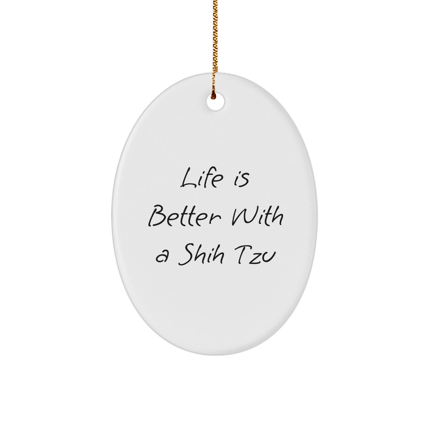 Shih Tzu Dog Gifts - Cute Oval Ornament, 'Life Is Better With A Shih Tzu' Quote, Christmas Unique Gifts from Friends to Family - Image 1