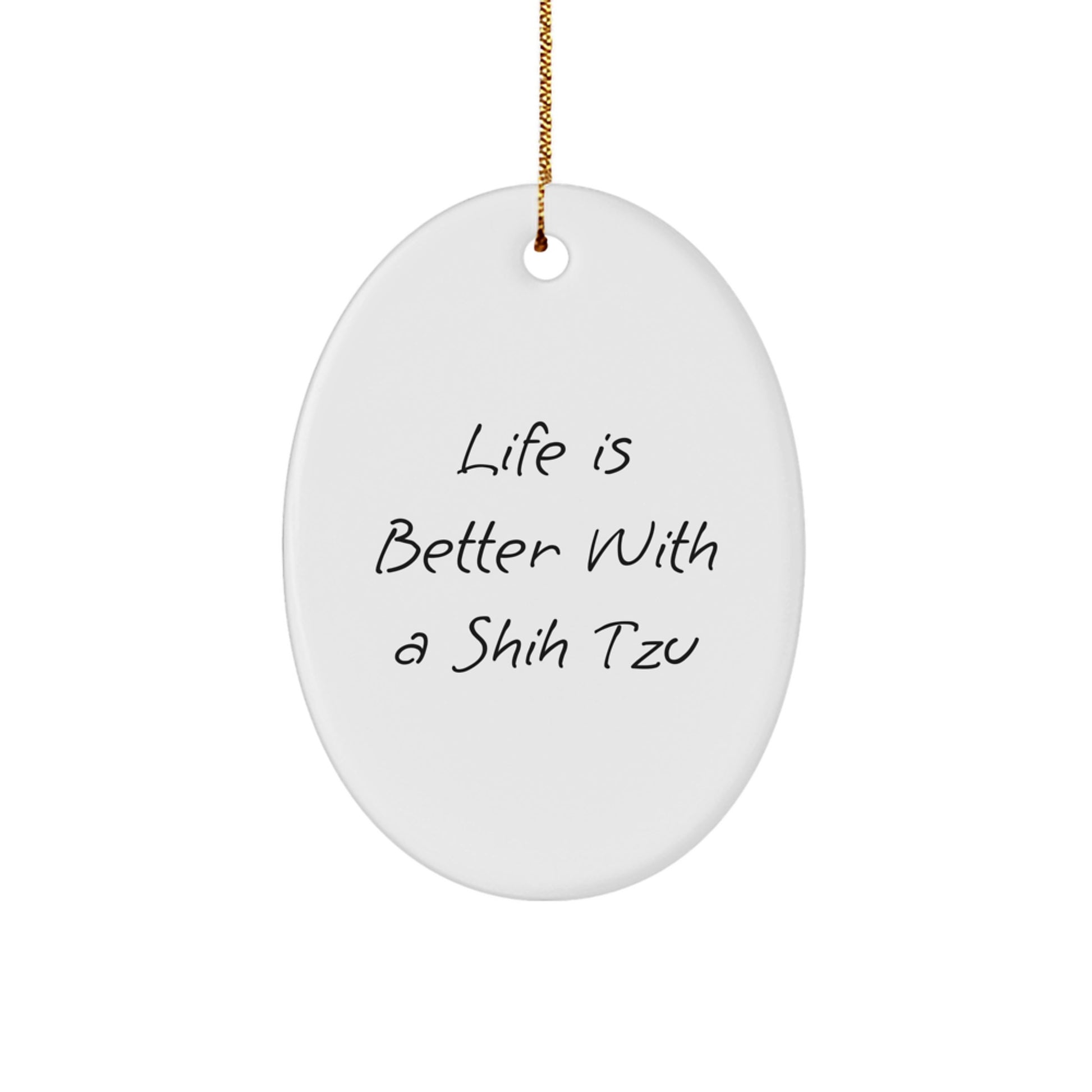 Shih Tzu Dog Gifts - Cute Oval Ornament, 'Life Is Better With A Shih Tzu' Quote, Christmas Unique Gifts from Friends to Family - Image 1