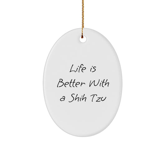 Shih Tzu Dog Gifts - Cute Oval Ornament, 'Life Is Better With A Shih Tzu' Quote, Christmas Unique Gifts from Friends to Family - Image 1