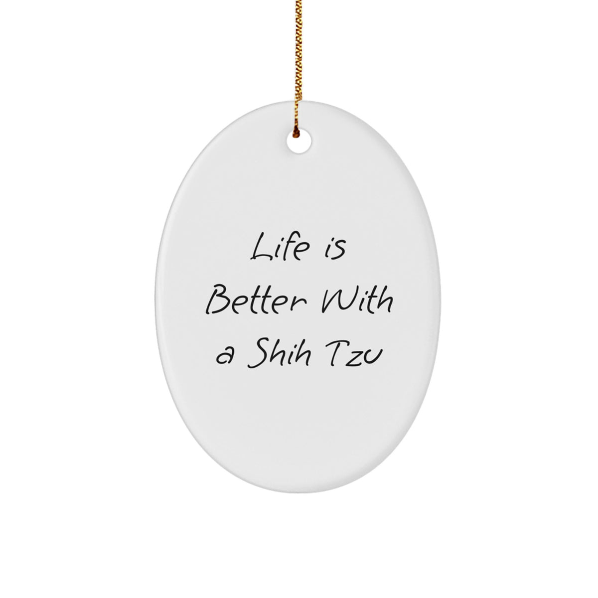 Shih Tzu Dog Gifts - Cute Oval Ornament, 'Life Is Better With A Shih Tzu' Quote, Christmas Unique Gifts from Friends to Family - Image 1