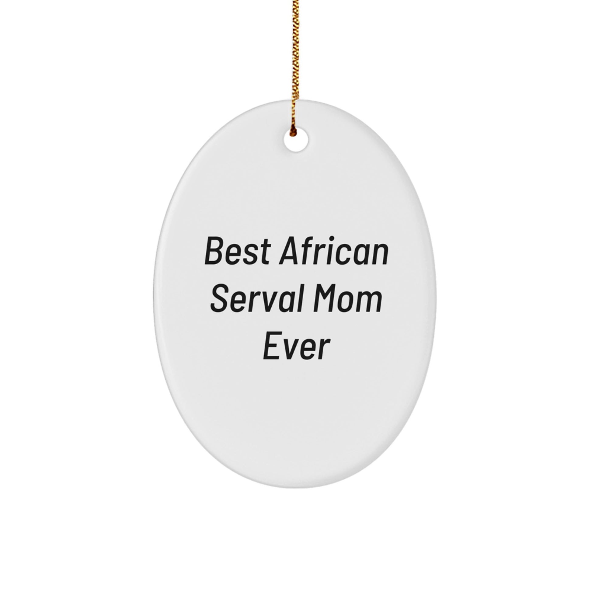 African Serval Cat Oval Ornament Funny Quote Gifts from Men to Best African Serval Mom Ever Loving Christmas Unique Gifts for Women - Image 1