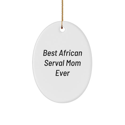 African Serval Cat Oval Ornament Funny Quote Gifts from Men to Best African Serval Mom Ever Loving Christmas Unique Gifts for Women - Image 1