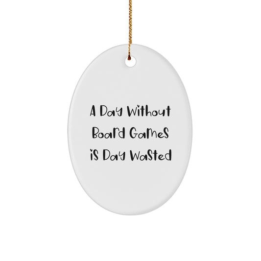 Funny Board Games Gifts from Friends for Him or Her - Oval Ornament - 'A Day Without Board Games Is Day Wasted' - White, 3.25" tall - Christmas Unique Gifts - Image 1
