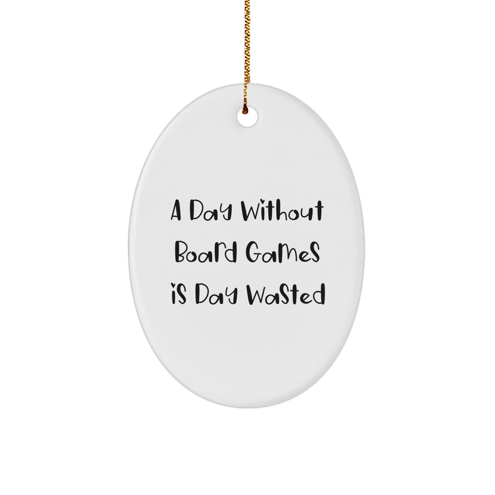 Funny Board Games Gifts from Friends for Him or Her - Oval Ornament - 'A Day Without Board Games Is Day Wasted' - White, 3.25" tall - Christmas Unique Gifts - Image 1