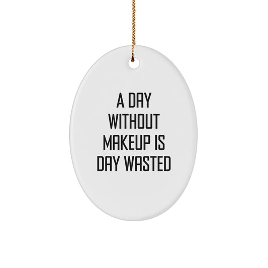 Makeup Lovers' Delight, Oval Ornament Gifts for Women, 'A Day Without Makeup Is Day Wasted', Unique Christmas Memorable Presents from Friends, Family, or Coworkers - Image 1