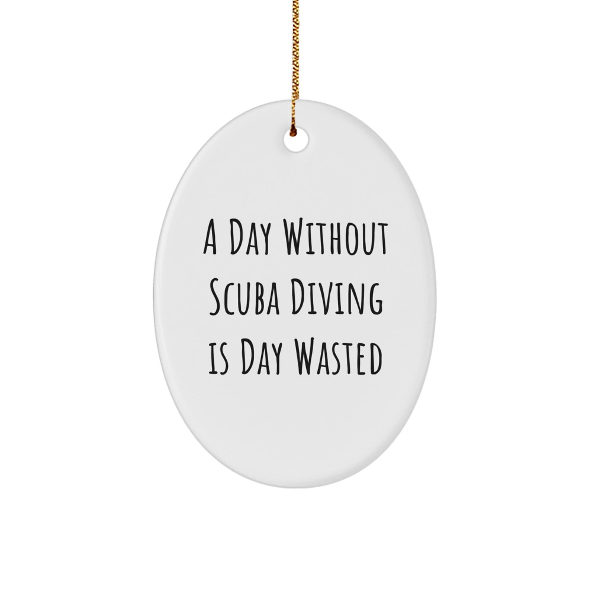 Scuba Diving Enthusiasts Gifts for Friends and Family, A Day Without Scuba Diving Is Day Wasted Oval Ornament, Christmas Unique Gifts from Men or Women - Image 1