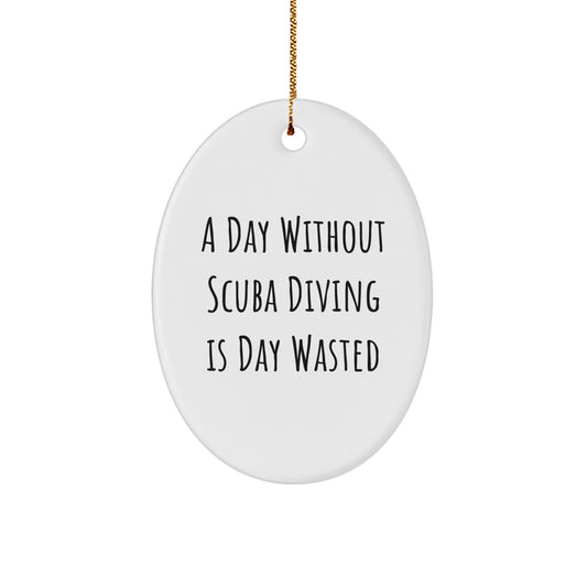 Scuba Diving Enthusiasts Gifts for Friends and Family, A Day Without Scuba Diving Is Day Wasted Oval Ornament, Christmas Unique Gifts from Men or Women - Image 1