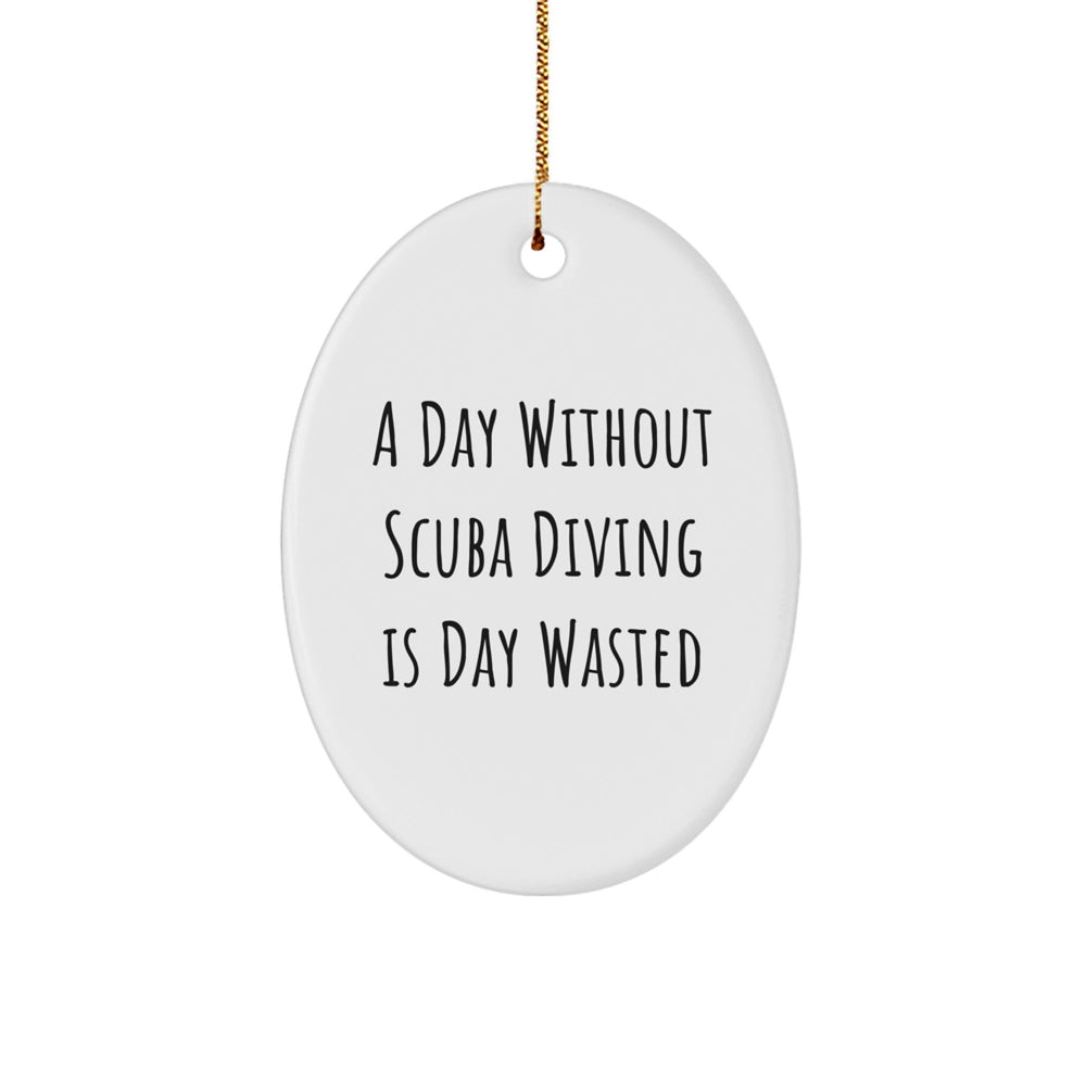 Scuba Diving Enthusiasts Gifts for Friends and Family, A Day Without Scuba Diving Is Day Wasted Oval Ornament, Christmas Unique Gifts from Men or Women - Image 1