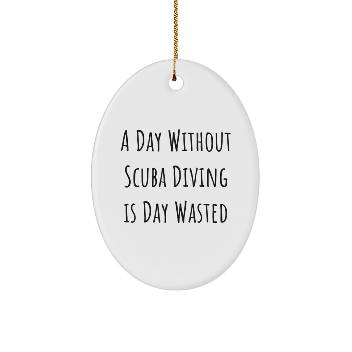 Scuba Diving Enthusiasts Gifts for Friends and Family, A Day Without Scuba Diving Is Day Wasted Oval Ornament, Christmas Unique Gifts from Men or Women - Image 1