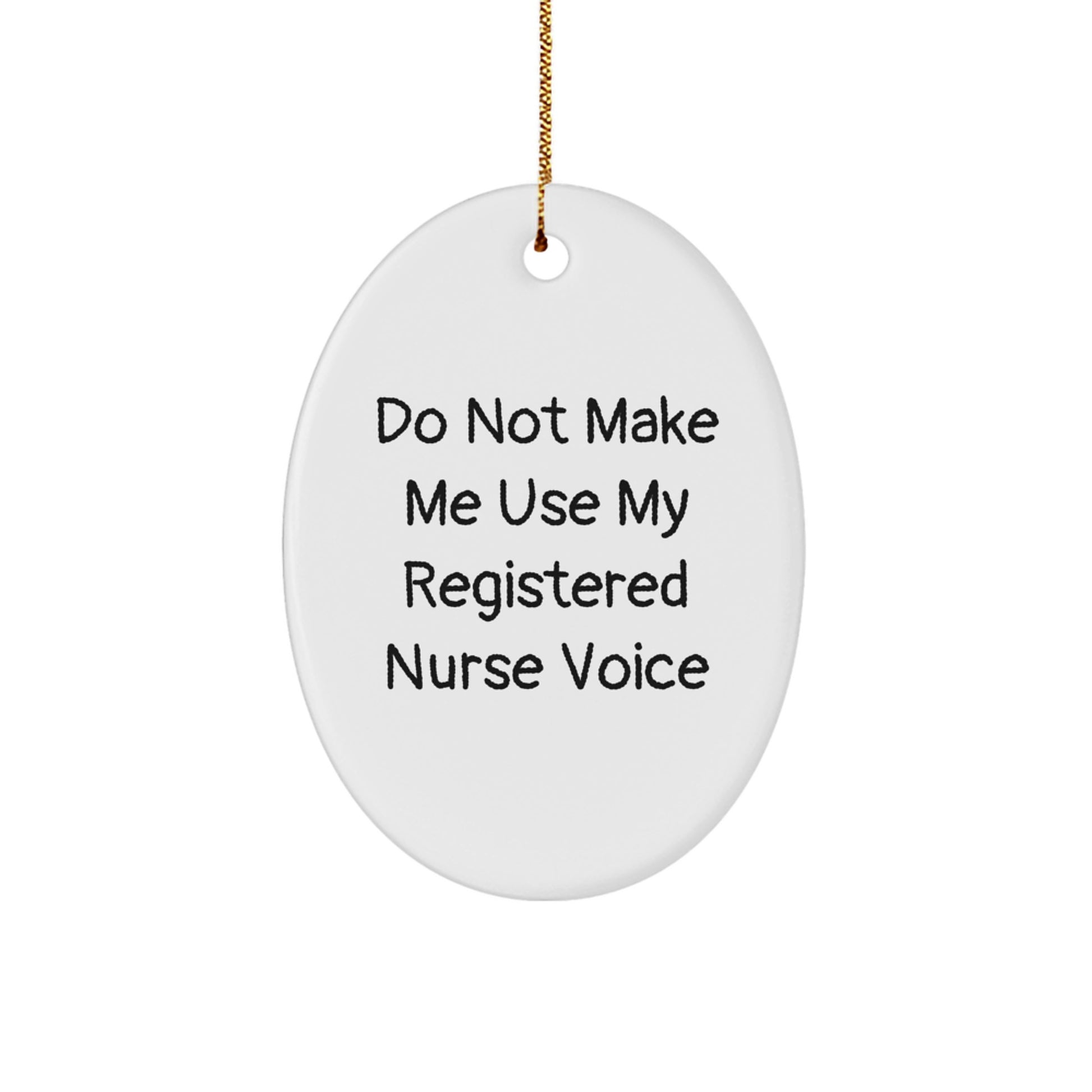 Funny Registered Nurse Gifts from Family - Do Not Make Me Use My Registered Nurse Voice Oval Ornament for Christmas - Image 1