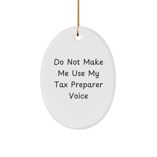 Funny Tax Preparer Gifts for Christmas - Oval Ornament with 'Do Not Make Me Use My Tax Preparer Voice' - Gifts from Friends for Family - Image 1