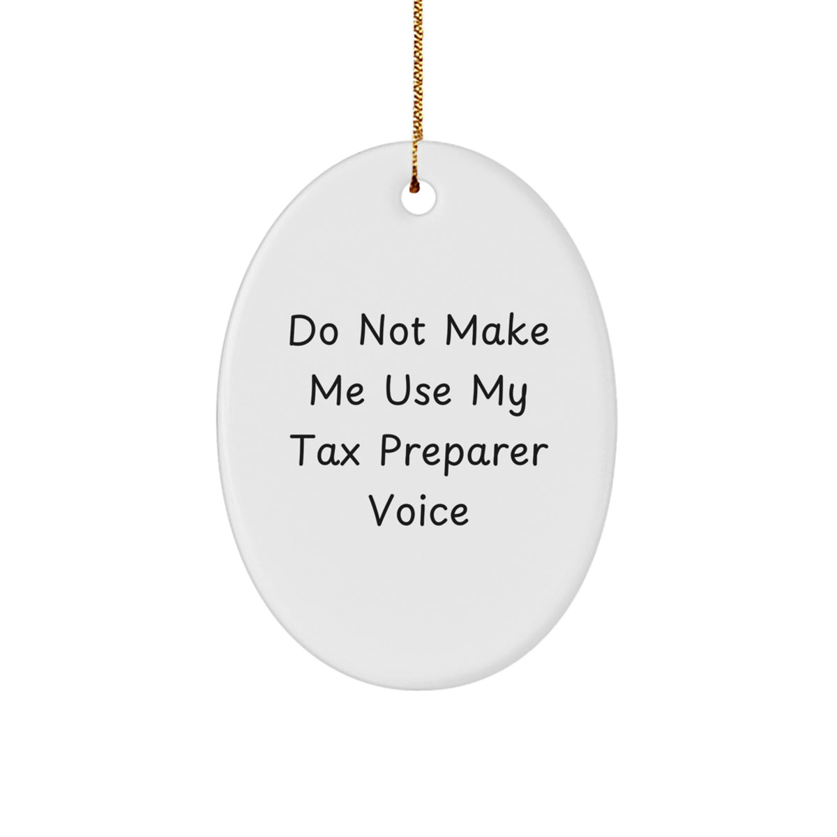 Funny Tax Preparer Gifts for Christmas - Oval Ornament with 'Do Not Make Me Use My Tax Preparer Voice' - Gifts from Friends for Family - Image 1