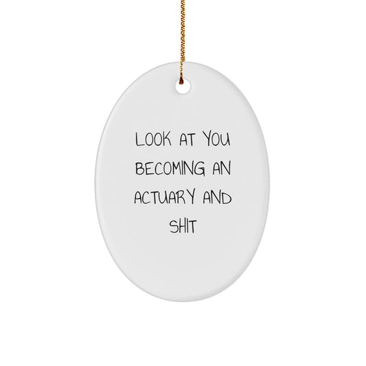 Funny Actuary Gifts for Actuaries, Oval Ornament with Inspirational Quote, Look At You Becoming An Actuary And Shit Christmas Decorations - Image 1