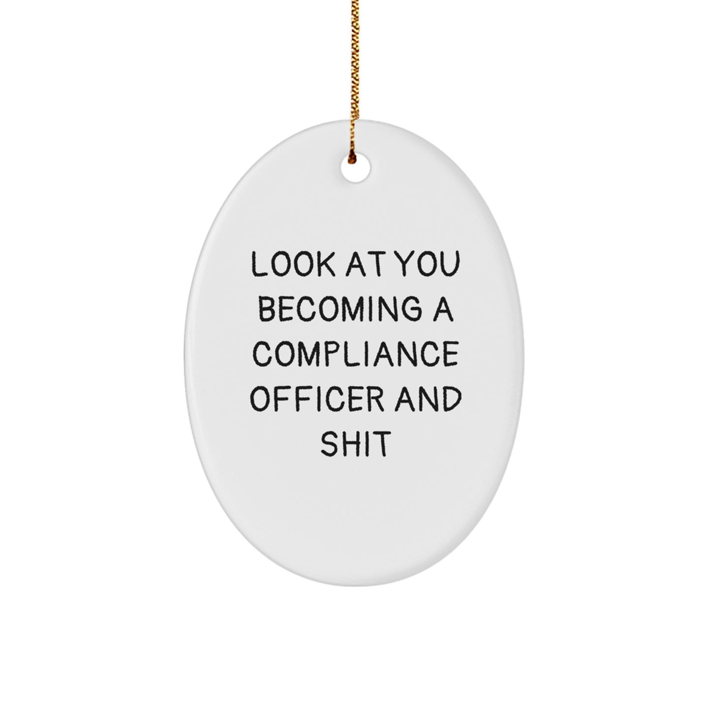 Funny Compliance Officer Gift for Men, Oval Ornament, 'Look At You Becoming A Compliance Officer And Shit', Christmas Unique Gifts from Friends - Image 1