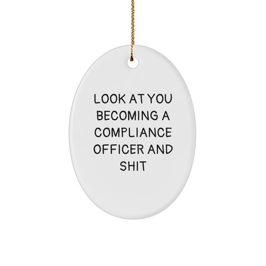 Funny Compliance Officer Gift for Men, Oval Ornament, 'Look At You Becoming A Compliance Officer And Shit', Christmas Unique Gifts from Friends - Image 1