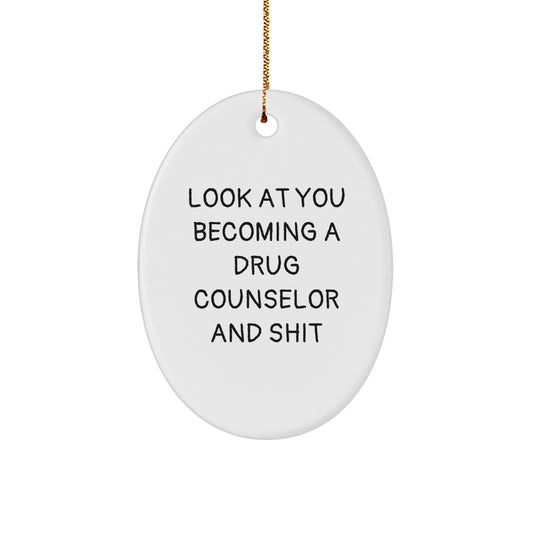 Funny Drug Counselor Gifts for Him or Her, Oval Ornament with 'Look At You Becoming A Drug Counselor And Shit' Quote, Gifts from Friends, Christmas Unique Gifts for Family, Coworkers, or Men/Women - Image 1