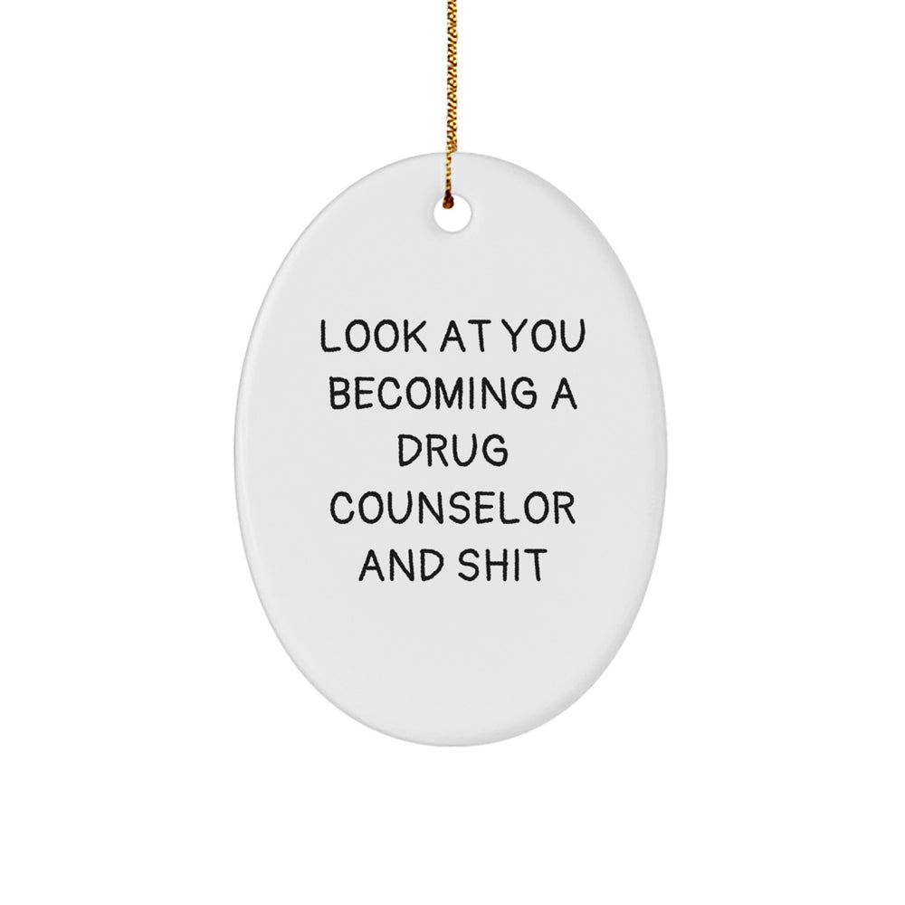 Funny Drug Counselor Gifts for Him or Her, Oval Ornament with 'Look At You Becoming A Drug Counselor And Shit' Quote, Gifts from Friends, Christmas Unique Gifts for Family, Coworkers, or Men/Women - Image 1