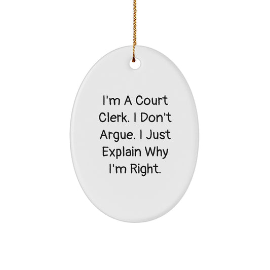 Funny Court Clerk Gifts from Friends, Oval Ornament with 'I'm A Court Clerk. I Don't Argue. I Just Explain Why I'm Right.' Quote, Christmas Unique Gifts for Court Clerks - Image 1